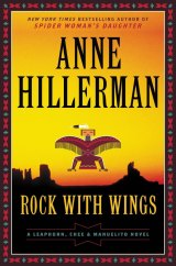 DAVID'S LAST BOOK REVIEW: 'Rock With Wings': Anne Hillerman Continues the Jim Chee-Joe Leaphorn Navajo Tribal Police Series Begun by Her Father Tony Hillerman DAVID'S LAST BOOK REVIEW: 'Rock With Wings': Anne Hillerman Continues the Jim Chee-Joe Leaphorn Navajo Tribal Police Series Begun by Her Father Tony Hillerman